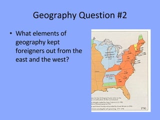 Geography Question #2 What elements of geography kept foreigners out from the east and the west? 