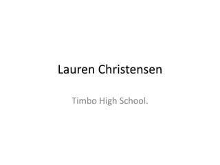 Lauren Christensen
Timbo High School.

 