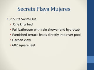 Secrets Playa Mujeres
• Jr. Suite Swim-Out
• One king bed
• Full bathroom with rain shower and hydrotub
• Furnished terrace leads directly into river pool
• Garden view
• 602 square feet
 