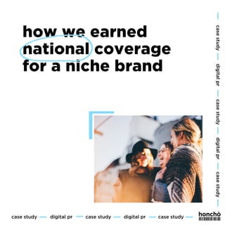 how we earned
national coverage
for a niche brand
digital pr
digital pr case study case study
case study digital
pr
digital
pr
case
study
case
study
case
study
 