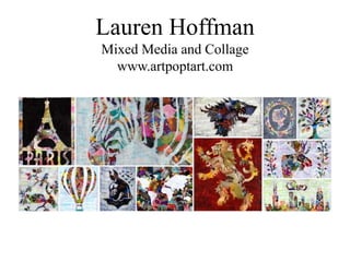 Lauren Hoffman
Mixed Media and Collage
www.artpoptart.com
 