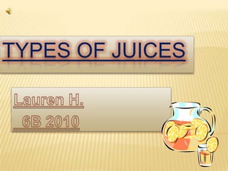 Types of Juices Lauren H. 6B 2010 