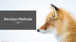 CurioResearch.net
@curio_research
20
Decision Methods
Beyond gut feelings
Photo by Birger Strahl on Unsplash
 