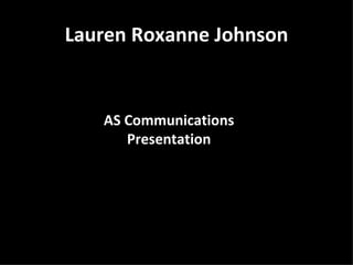 Lauren Roxanne Johnson AS Communications Presentation 