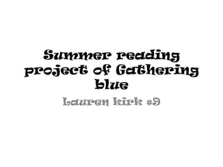 Summer reading project of Gathering blue Lauren kirk #9 
