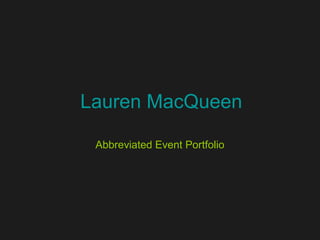 Lauren MacQueen
Abbreviated Event Portfolio
 