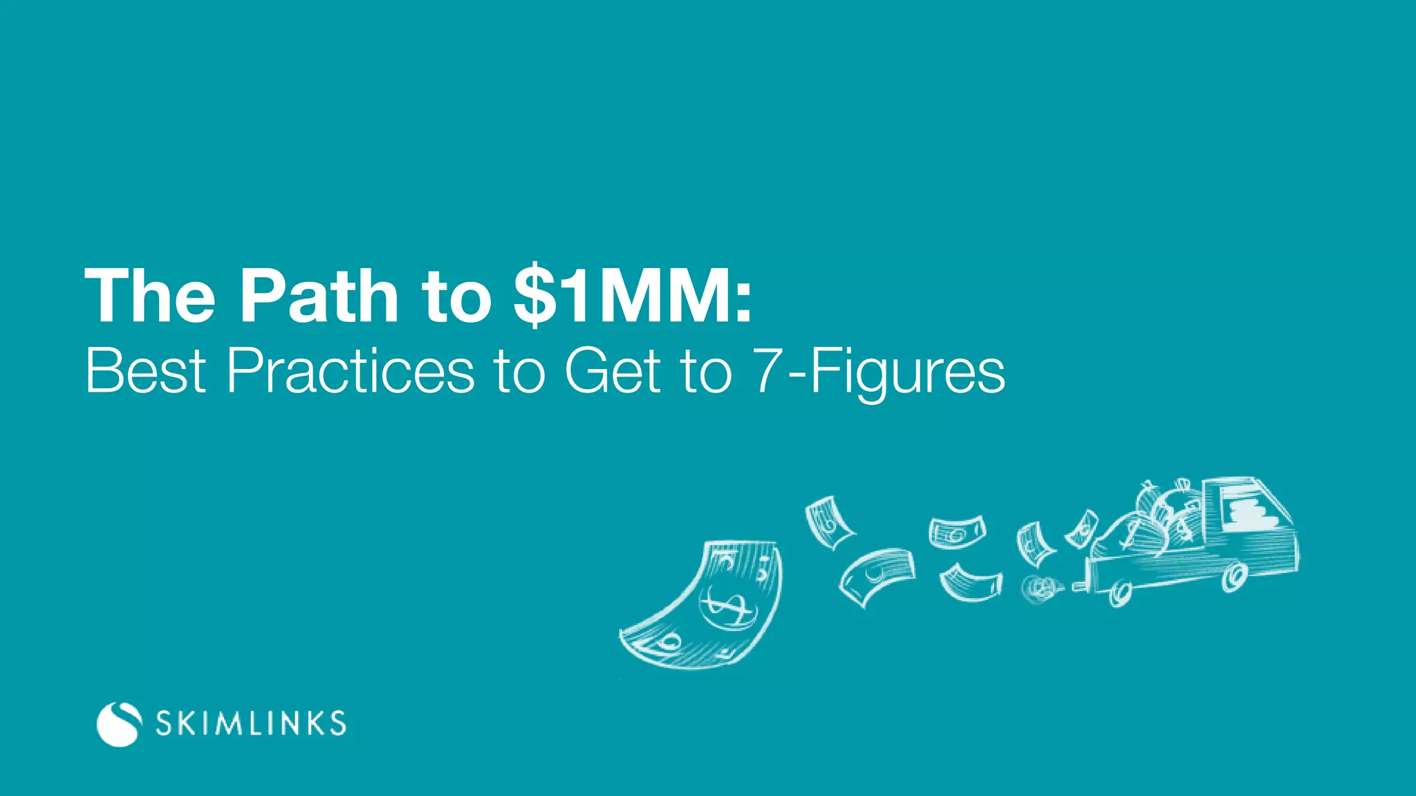 The Path to $1MM:
Best Practices to Get to 7-Figures
 