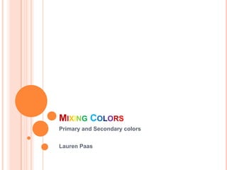 MixingColors Primary and Secondary colors Lauren Paas 
