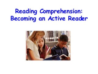 Reading Comprehension: Becoming an Active Reader 