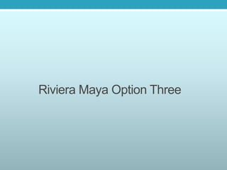 Riviera Maya Option Three
 