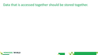 Data that is accessed together should be stored together.
 