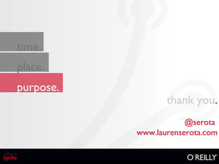 place. time. purpose. thank you .  @serota  www.laurenserota.com 