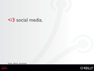 </3   social media. time, place, purpose. 