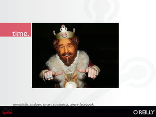 time. unrealistic analogy, smart strategists, angry facebook. 