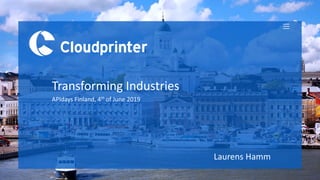 Transforming Industries
Laurens Hamm
APIdays Finland, 4th of June 2019
 