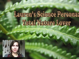 Lauren’s Science Persona:  Total Nature Lover 