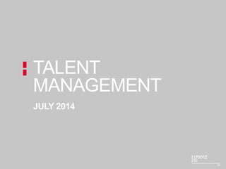 JULY 2014
TALENT
MANAGEMENT
 