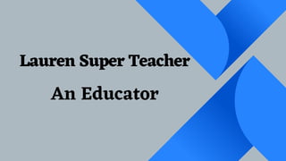 Lauren Super Teacher
An Educator
 