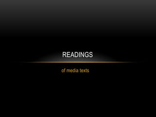 READINGS
of media texts

 