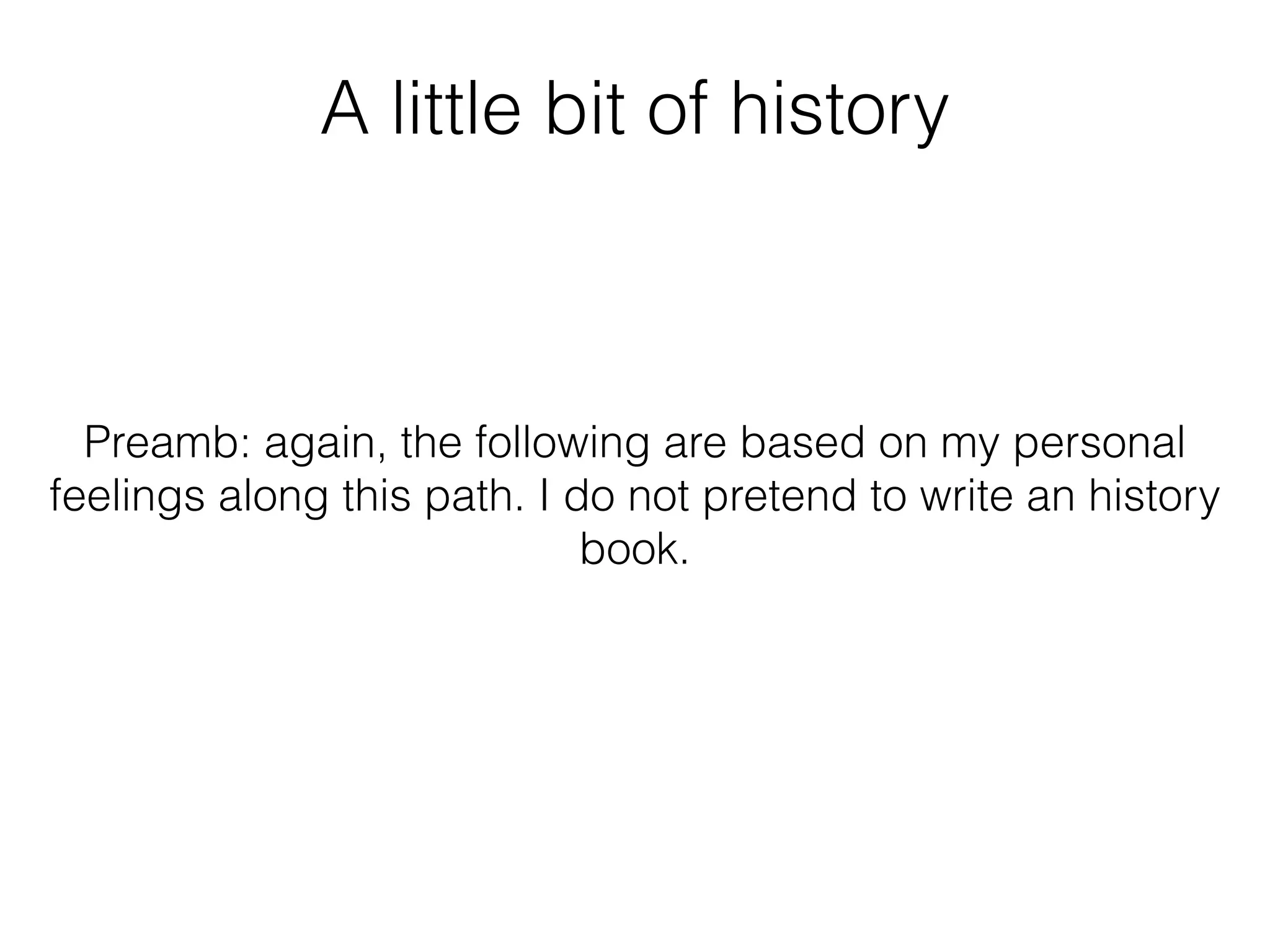 Preamb: again, the following are based on my personal
feelings along this path. I do not pretend to write an history
book.
A little bit of history
 