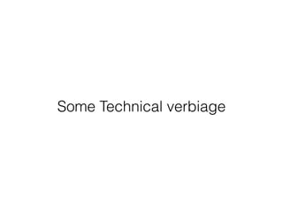 Some Technical verbiage
 
