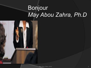 Bonjour
May Abou Zahra, Ph.D

May Abou Zahra, 2013

3

 
