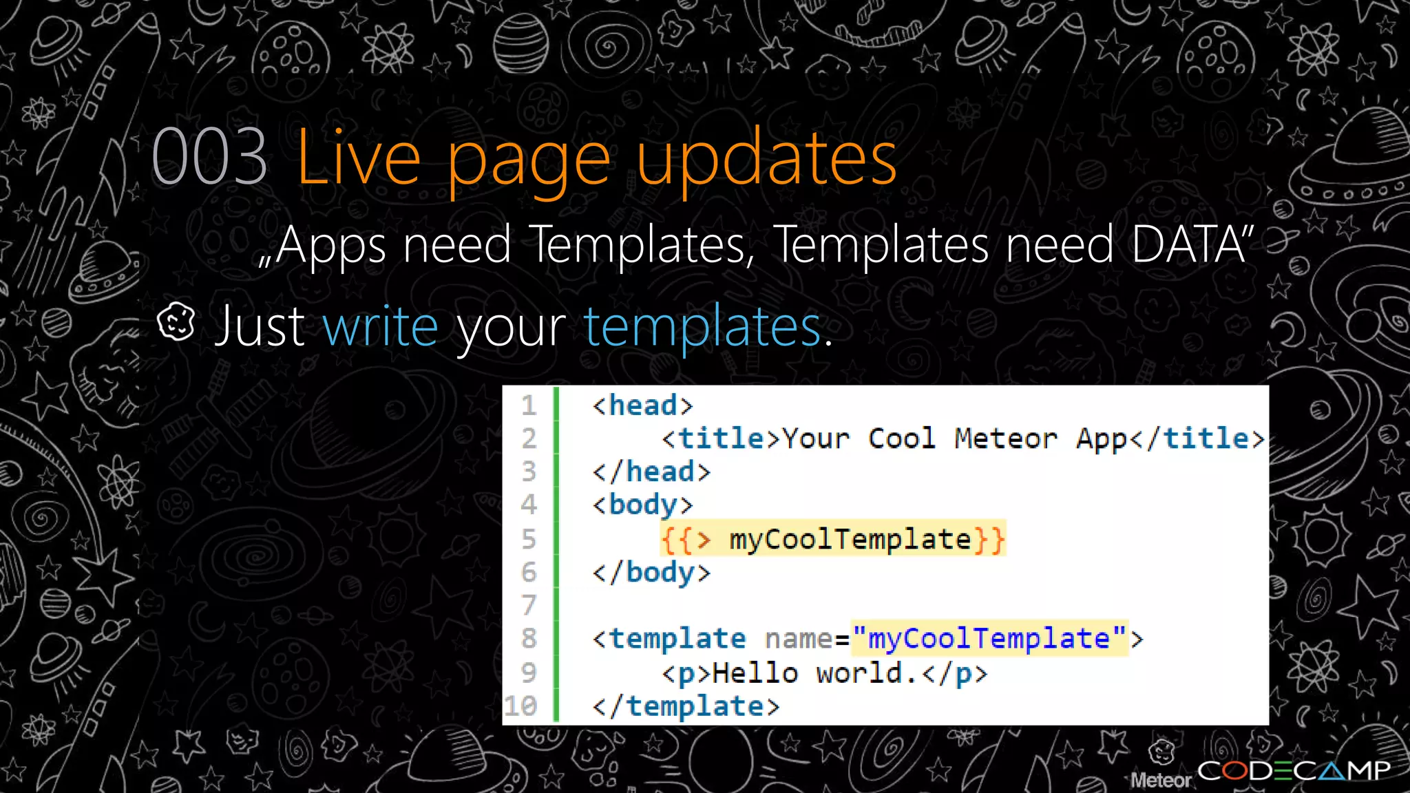 003 Live page updates 
„Apps need Templates, Templates need DATA” 
Just write your templates. 
 