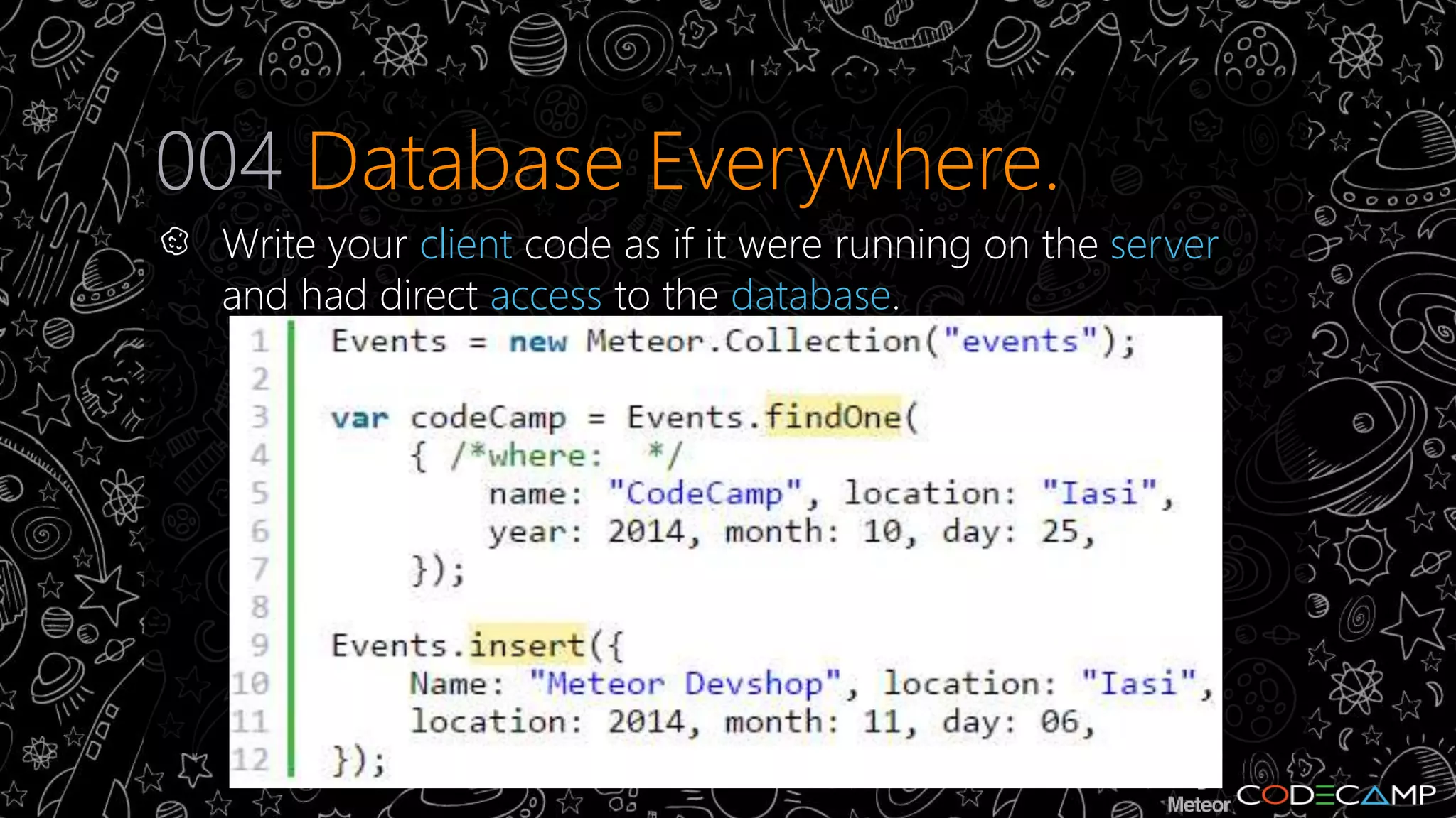 004 Database Everywhere. 
Write your client code as if it were running on the server 
and had direct access to the database. 
 