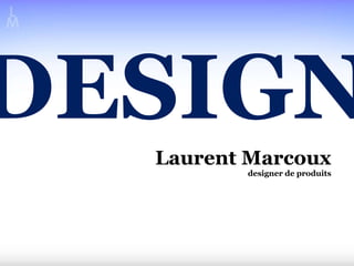 Laurent Marcoux designer de produits DESIGN 