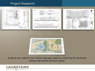Survey New Construction Analyze your exterior and interior signage needs by obtaining all necessary exterior elevations and floor plans. Project Research 