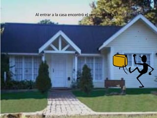 Al entrar a la casa encontró el verdadero maletín
 