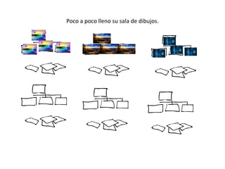 Poco a poco lleno su sala de dibujos.
 