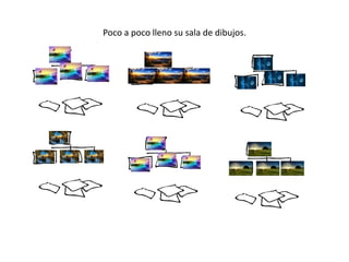 Poco a poco lleno su sala de dibujos.
 