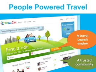 A travel
search
engine
A trusted
community
People Powered Travel
 