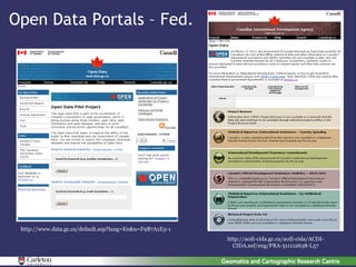 Open Data Portals – Fed.




 http://www.data.gc.ca/default.asp?lang=En&n=F9B7A1E3-1
                                                          http://acdi-cida.gc.ca/acdi-cida/ACDI-
                                                            CIDA.nsf/eng/FRA-511112638-L57
 