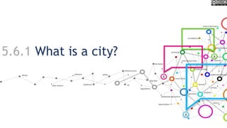 5.6.1 What is a city?
 
