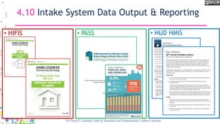4.10 Intake System Data Output & Reporting
• HIFIS • PASS
Dr Tracey P. Lauriault, School of Journalism and Communication, Carleton University
• HUD HMIS
 
