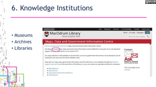 6. Knowledge Institutions
• Museums
• Archives
• Libraries
 