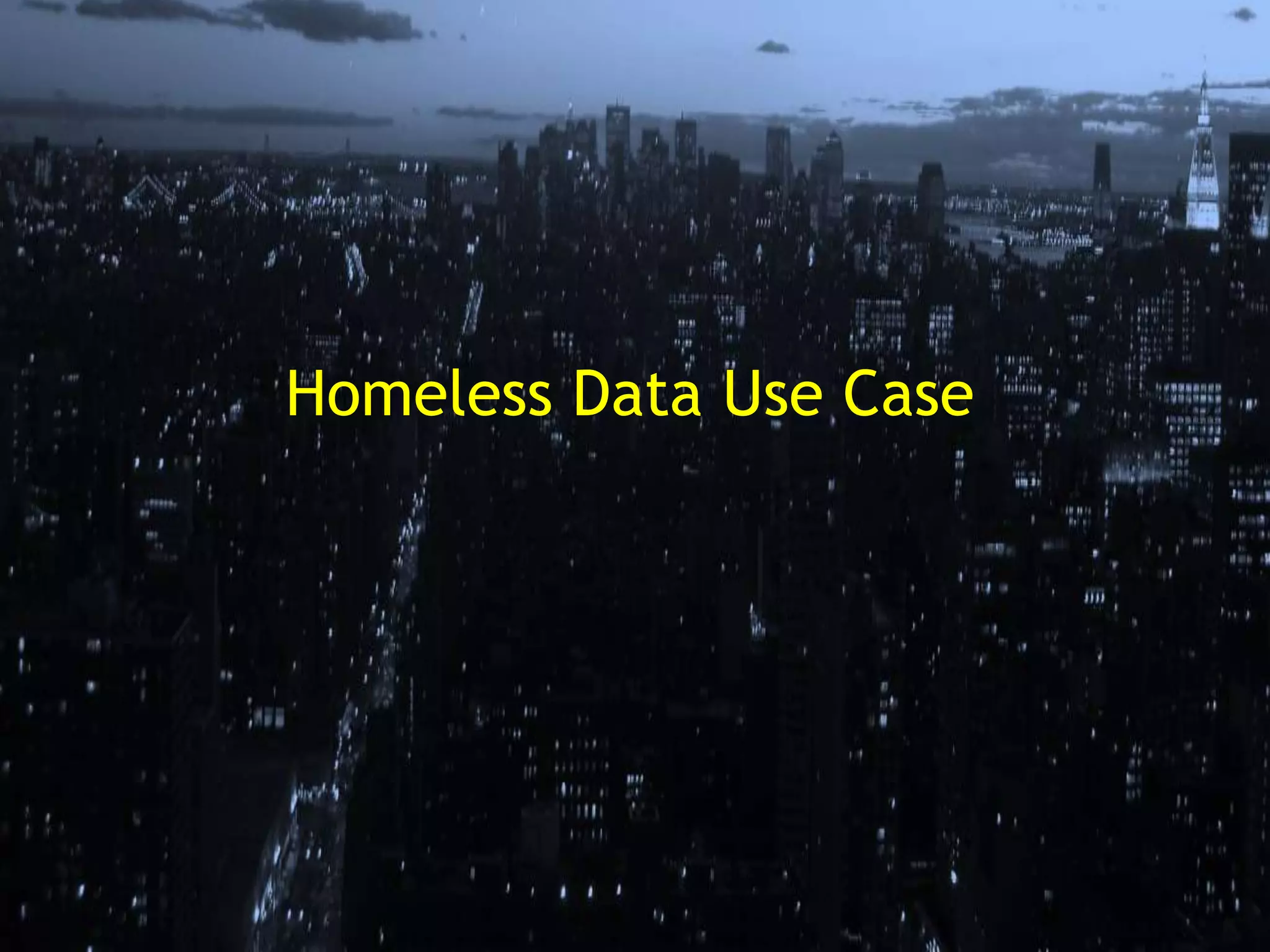 Homeless Data Use Case
 