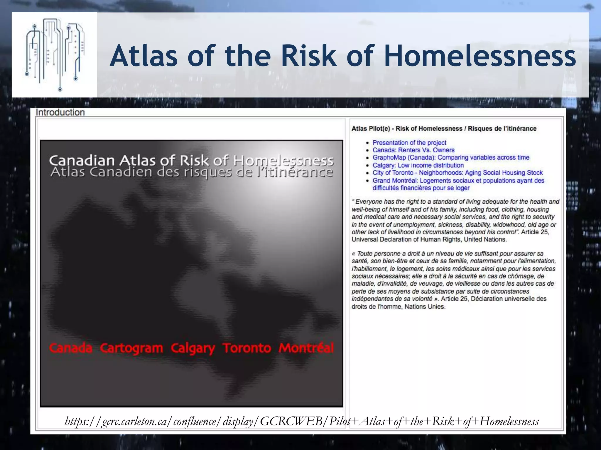 Atlas of the Risk of Homelessness
“https://gcrc.carleton.ca/confluence/display/GCRCWEB/Pilot+Atlas+of+the+Risk+of+Homelessness
 