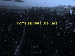 Homeless Data Use Case
 