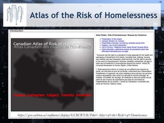 Atlas of the Risk of Homelessness
“https://gcrc.carleton.ca/confluence/display/GCRCWEB/Pilot+Atlas+of+the+Risk+of+Homelessness
 