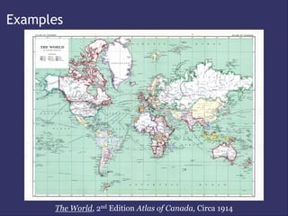Examples




      The World, 2nd Edition Atlas of Canada, Circa 1914
 