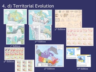 4. d) Territorial Evolution



                                       3rd Edition




                    2nd Edition
      1st Edition




4th Edition


                             5th Edition             6th Edition
 