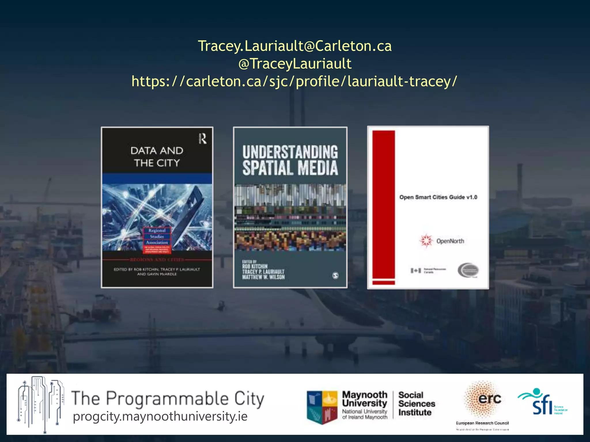 Tracey.Lauriault@Carleton.ca
@TraceyLauriault
https://carleton.ca/sjc/profile/lauriault-tracey/
progcity.maynoothuniversity.ie
 
