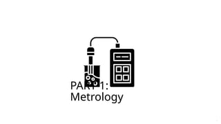 PART 1:
Metrology
4
 