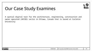 T.P. Lauriault, InterPARES Summer School 2025
Our Case Study Examines
A spatial digital twin for the architecture, engineering, construction and
owner operated (AECOO) sector in Ottawa, Canada that is based at Carleton
University
65
24/06/2025
 
