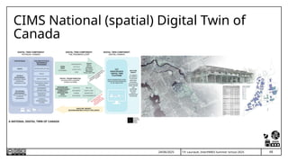 T.P. Lauriault, InterPARES Summer School 2025
CIMS National (spatial) Digital Twin of
Canada
68
24/06/2025
 