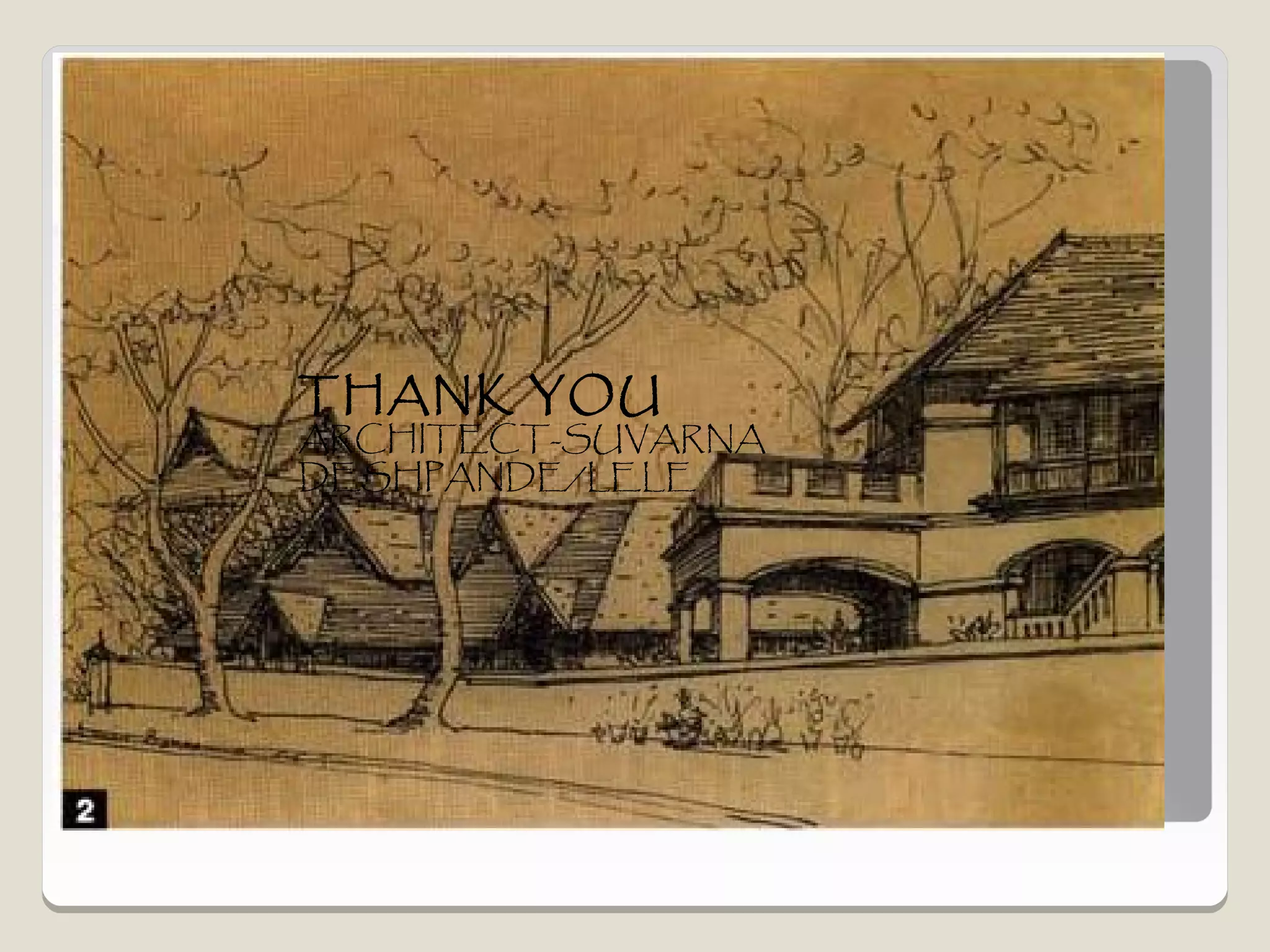 THANK YOU
ARCHITECT-SUVARNA
DESHPANDE/LELE
 