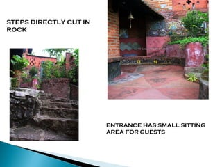 STEPS DIRECTLY CUT IN
ROCK

ENTRANCE HAS SMALL SITTING
AREA FOR GUESTS

 